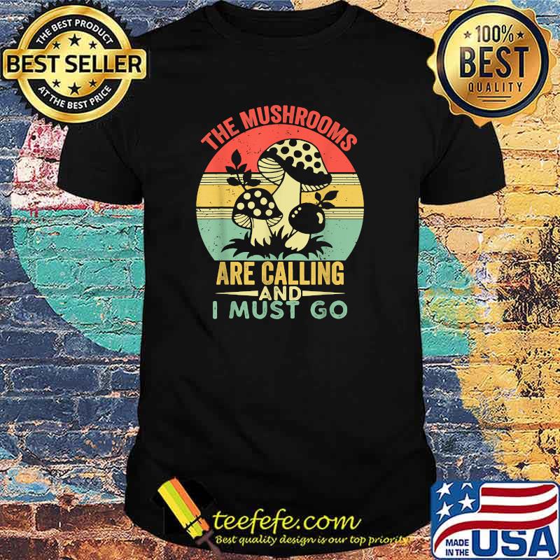 The Mushrooms Are Calling &I Must Go Mushroom Retro Hunting T-Shirt