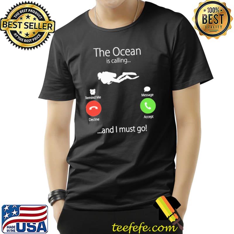 The Ocean Is Calling And I Must Go Scuba Diving Shirt Unisex The Ocean Is Calling And I Must Go Scuba Diving Shirt Unisex