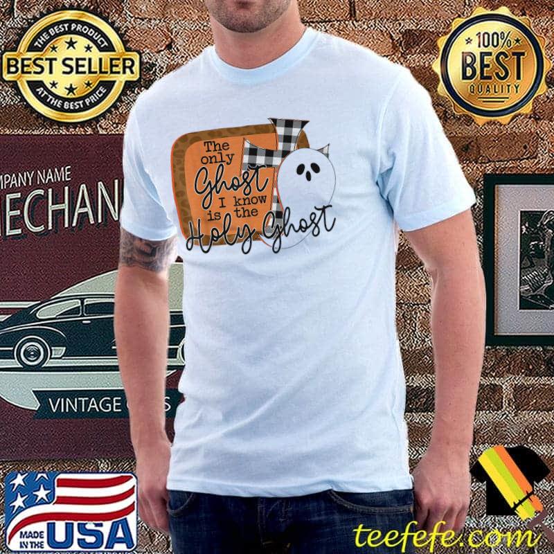 The Only Ghost I Know is the Holy Ghost Christian Pun Joke T-Shirt Unisex The Only Ghost I Know is the Holy Ghost Christian Pun Joke T-Shirt Unisex
