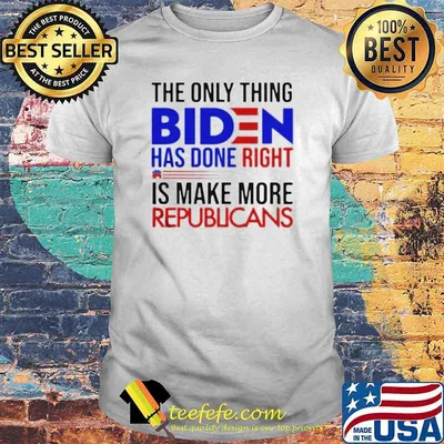 The Only Thing Biden Has Done Right Is Make More Republicans Anti Biden Shirt