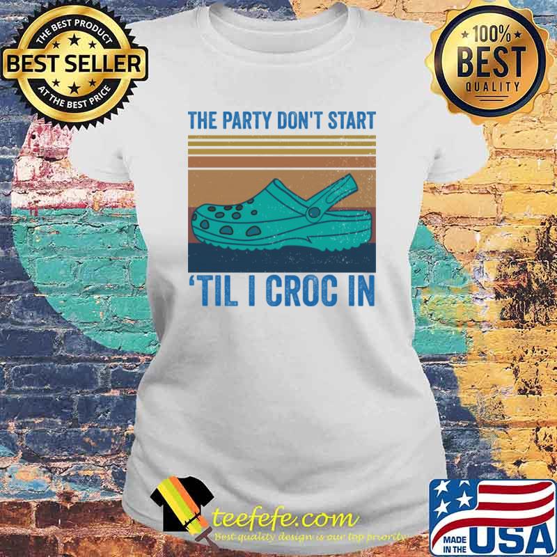 The party dont start til i croc in vintage s Laides tee The party dont start til i croc in vintage s Laides tee