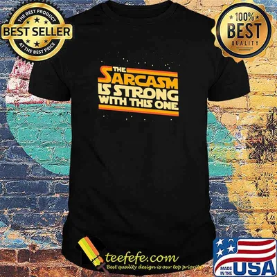 The Sarcasm Is Strong With This One Shirt