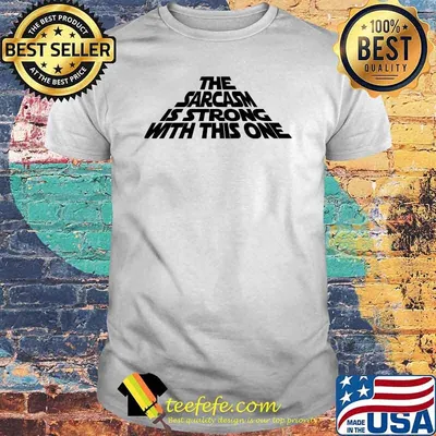 The Sarcasm is Strong with this One Star wars T-Shirt
