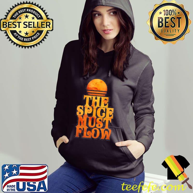 The Spice Must Flow Arrakis Sci Fi Sun And Sand Dune The Blood Moon Shirt Hoodie The Spice Must Flow Arrakis Sci Fi Sun And Sand Dune The Blood Moon Shirt Hoodie