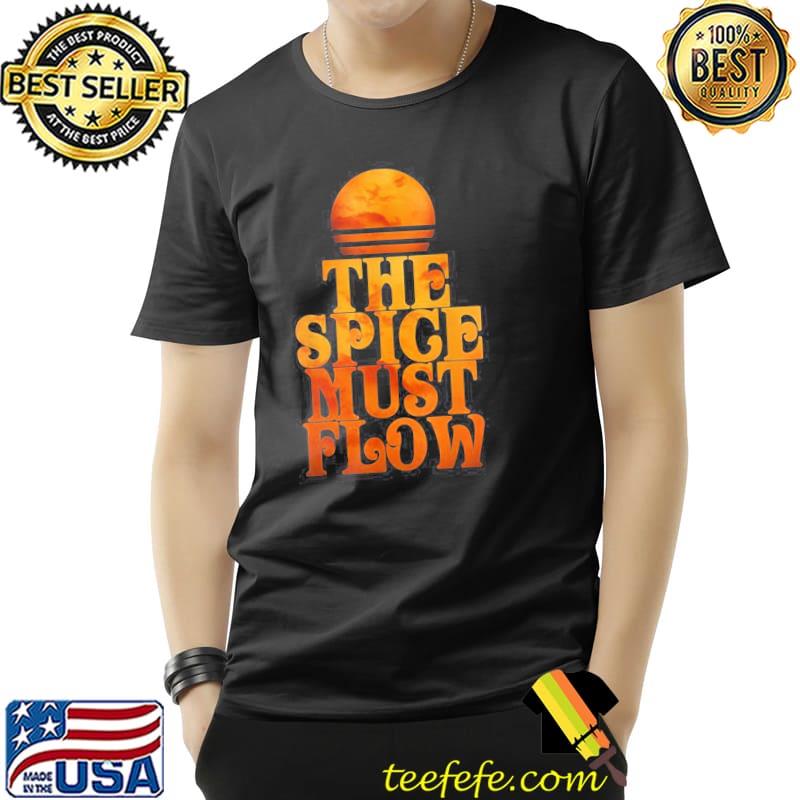 The Spice Must Flow Arrakis Sci Fi Sun And Sand Dune The Blood Moon Shirt Unisex The Spice Must Flow Arrakis Sci Fi Sun And Sand Dune The Blood Moon Shirt Unisex