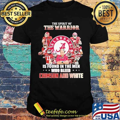 The Spirit Of The Warrior Alabama Is Found In The Man Who Bleed Crimson And White Signature Shirt