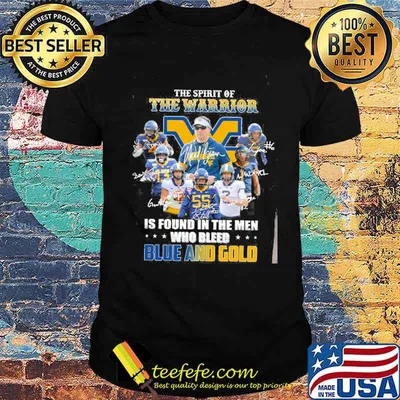 The Spirit Of The Warrior Is Found In The Man Who Bleed Blue And Gold Signature Shirt