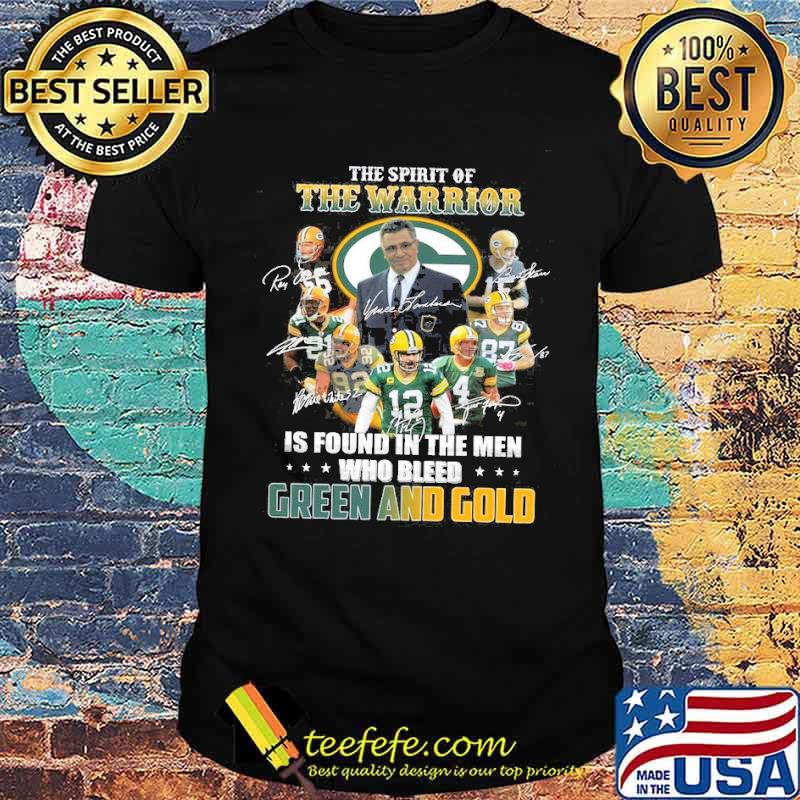The spirit of the warrior is found in the men who bleed green and gold fan green bay packers signatures shirt