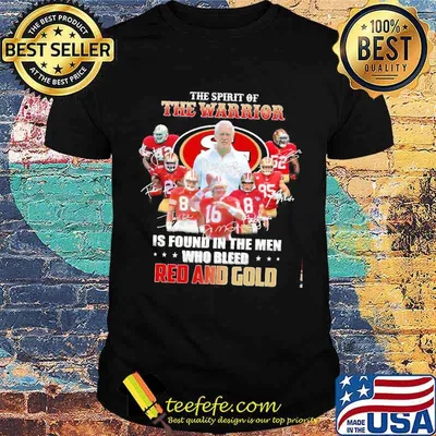 The spirit of the warrior is found in the men who bleed red and gold san francisco logo football signatures shirt