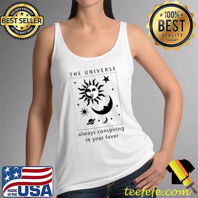 The Universe always conspiring in your favor T-Shirt Tank Top The Universe always conspiring in your favor T-Shirt Tank Top