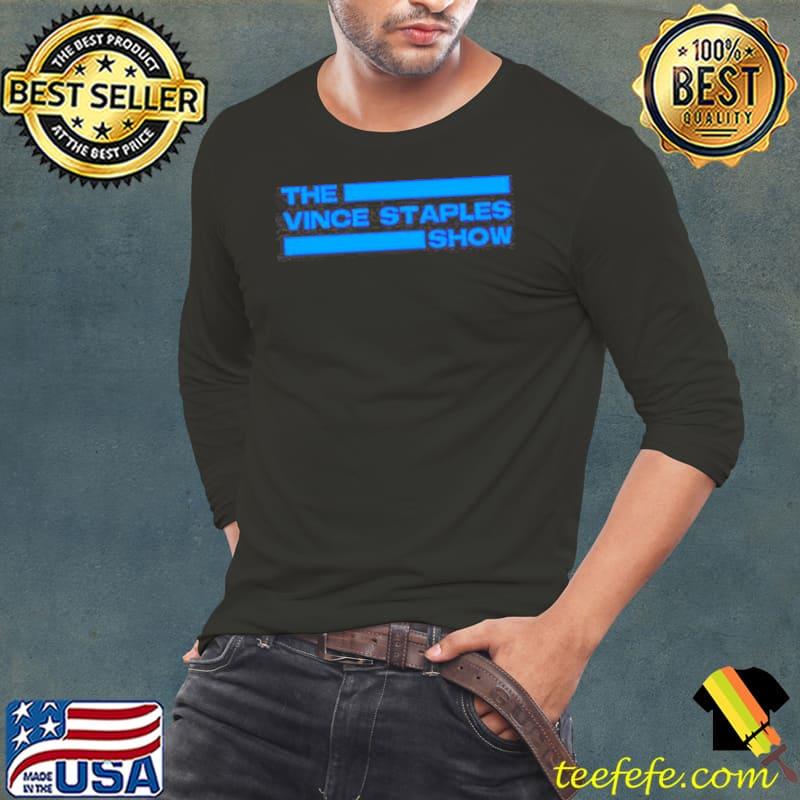 The vince staples show s Long Sleeve Tee The vince staples show s Long Sleeve Tee