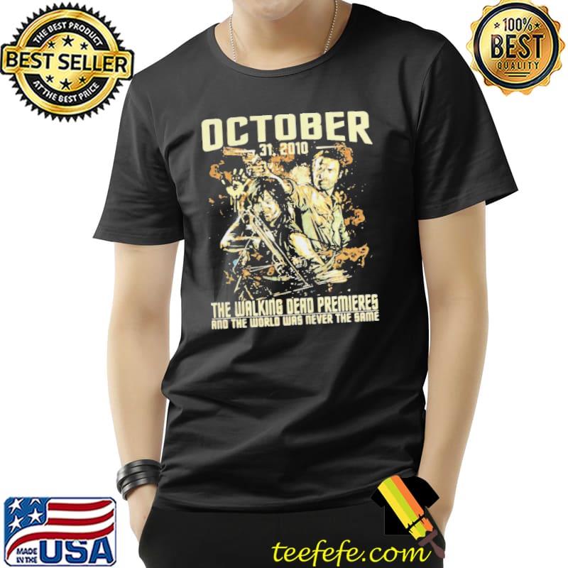 THE WALKING DEAD PREMIERES AND THE WORLD WAS NEVER THE SAME OCTOBER 21 2010 SHIRT Unisex THE WALKING DEAD PREMIERES AND THE WORLD WAS NEVER THE SAME OCTOBER 21 2010 SHIRT Unisex