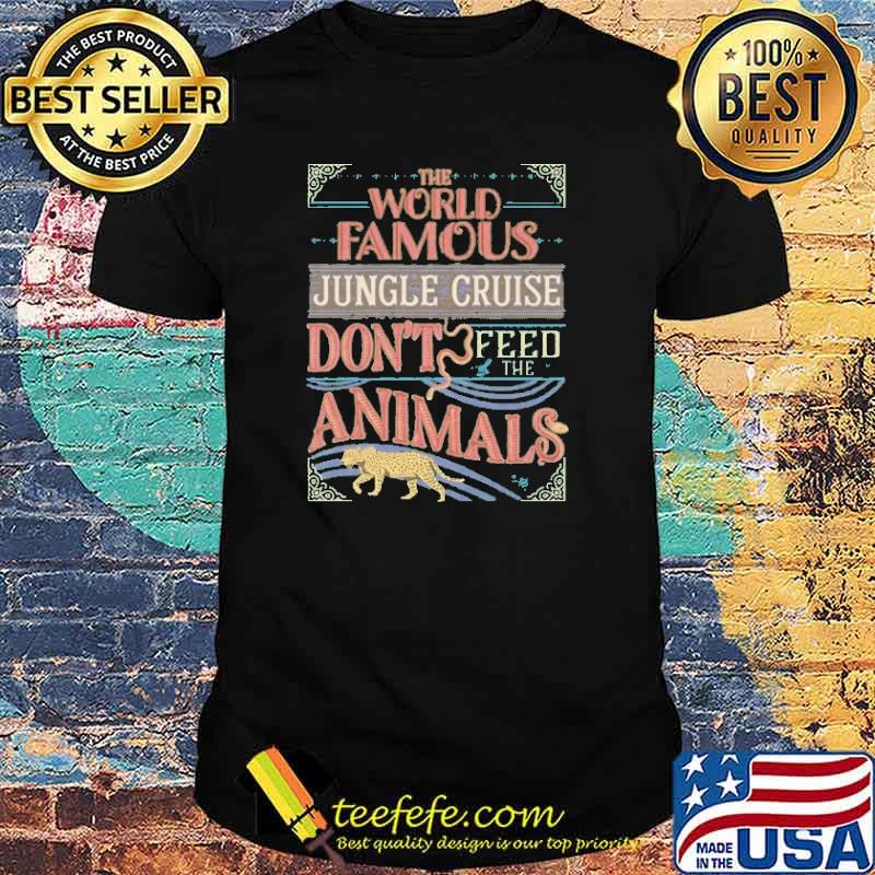 The World Famous Jungle Cruise Animals Don't Feed The Animals Shirt