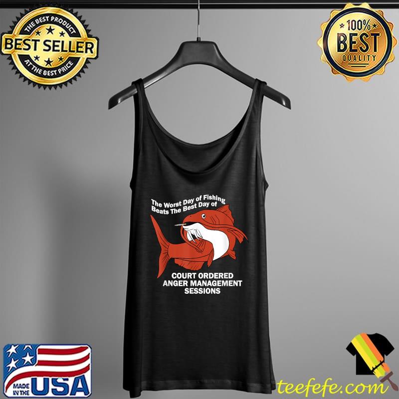 The Worst Day of Fishing Beats The Best Day of Court Ordered T-Shirt Tank Top The Worst Day of Fishing Beats The Best Day of Court Ordered T-Shirt Tank Top