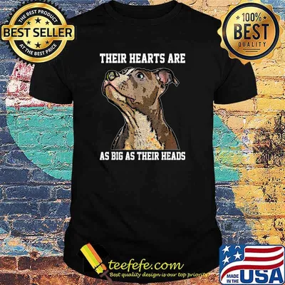 Their Hearts Are As Big As Their Heads Pitbull Dog Lover T-Shirt