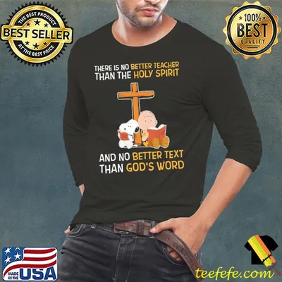 There Is No Better Teacher Than The Holy Spirit And No Better Text Than God's Word Cross Snoopy Charlie Shirt