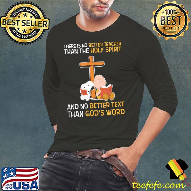 There Is No Better Teacher Than The Holy Spirit And No Better Text Than God's Word Cross Snoopy Charlie Shirt