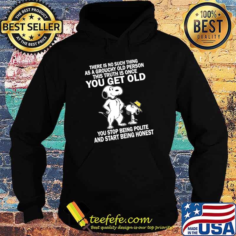 There Is No Such Thing As A Grouchy Old Person This Truth Is Once You Get Old Snoopy Shirt Hoodie There Is No Such Thing As A Grouchy Old Person This Truth Is Once You Get Old Snoopy Shirt Hoodie