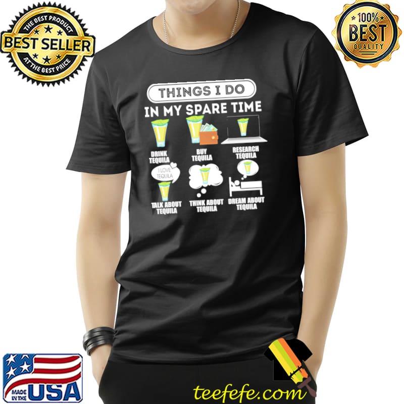 Things I Do In My Spare Time Tequila Shirt