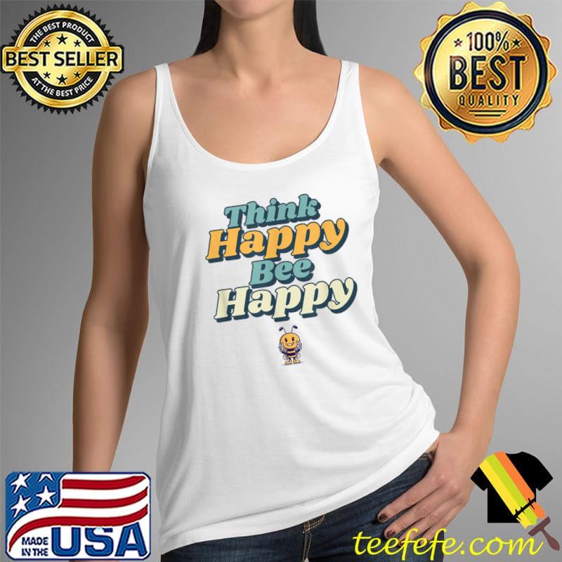 Think Happy Bee Happy Funny Cute Smiley Bee Kids Peace Smile T-Shirt Tank Top Think Happy Bee Happy Funny Cute Smiley Bee Kids Peace Smile T-Shirt Tank Top