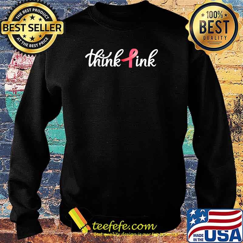 Think Pink Breast cancer awareness T-Shirt Sweater Think Pink Breast cancer awareness T-Shirt Sweater