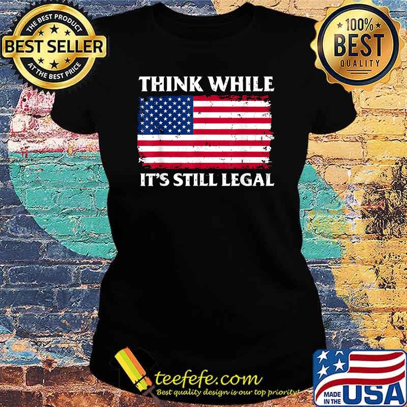 Think While It's Still Legal American Flag Retro Vintage T-Shirt Ladies tee Think While It's Still Legal American Flag Retro Vintage T-Shirt Ladies tee