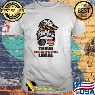 Think While It's Still Legal girl America flag T-Shirt