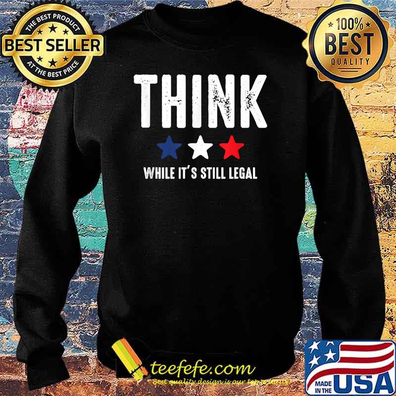 Think While It's Still Legal Patriotic Freedom USA Vintage T-Shirt Sweater Think While It's Still Legal Patriotic Freedom USA Vintage T-Shirt Sweater