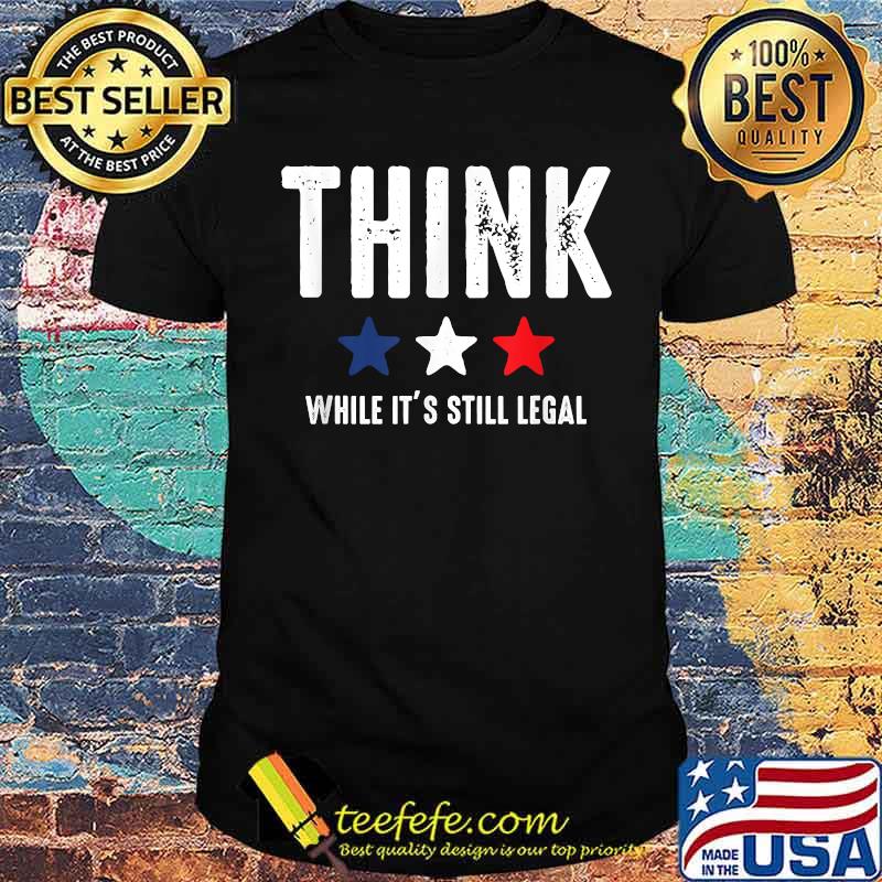 Think While It's Still Legal Patriotic Freedom USA Vintage T-Shirt