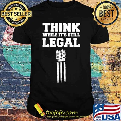 Think While It's Still Legal Patriotic Unafraid American T-Shirt