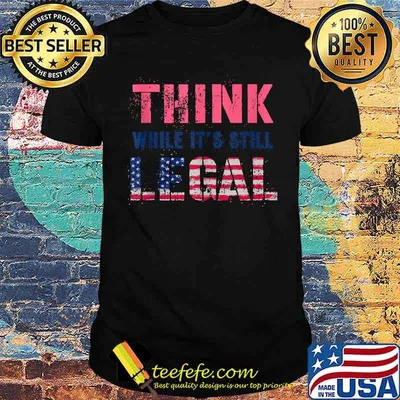 THINK While It's Still LEGAL Reformist Agenda Protest Slogan T-shirt