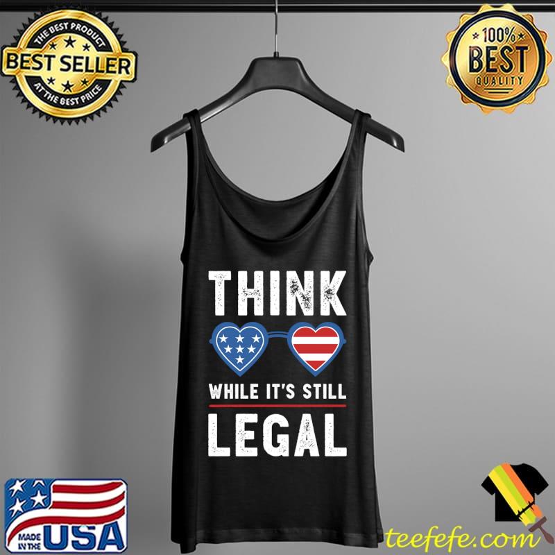 Think While It's Still Legal Vintage T-Shirt Tank Top Think While It's Still Legal Vintage T-Shirt Tank Top