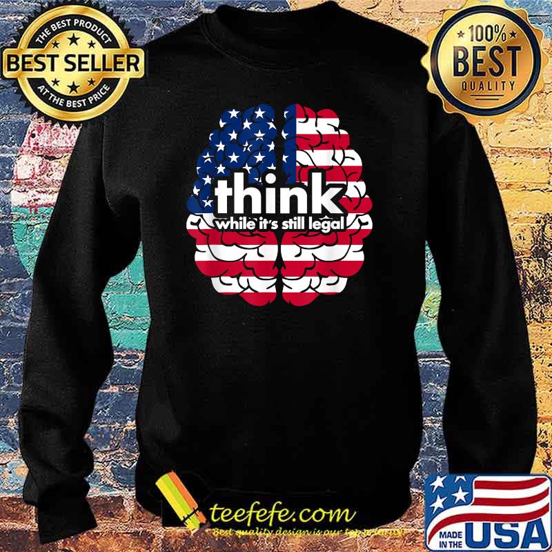 Think While It’s Still Legal Brain T-Shirt Sweater Think While It’s Still Legal Brain T-Shirt Sweater