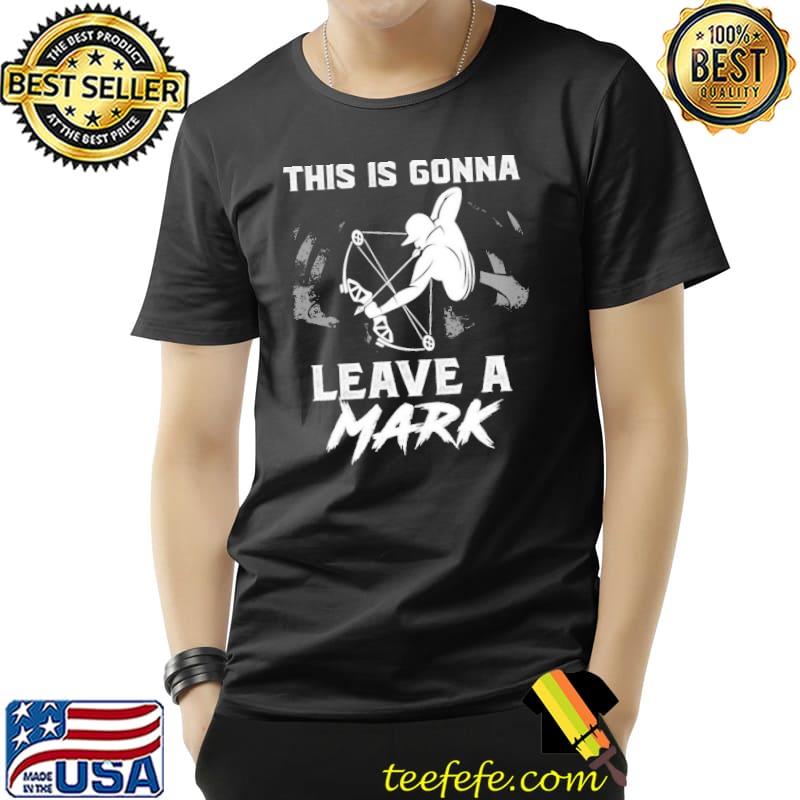 This Is Gonna Leave A Mark Shirt Unisex This Is Gonna Leave A Mark Shirt Unisex