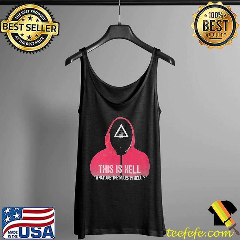 This Is Hell What Are The Rules In Hell Squid Game Shirt Tank Top This Is Hell What Are The Rules In Hell Squid Game Shirt Tank Top