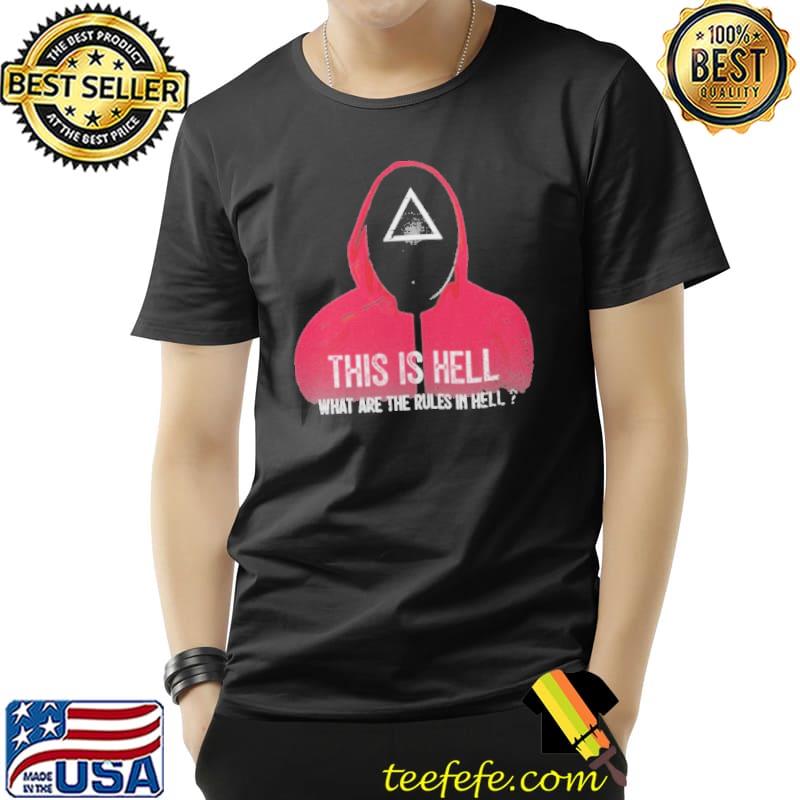 This Is Hell What Are The Rules In Hell Squid Game Shirt Unisex This Is Hell What Are The Rules In Hell Squid Game Shirt Unisex
