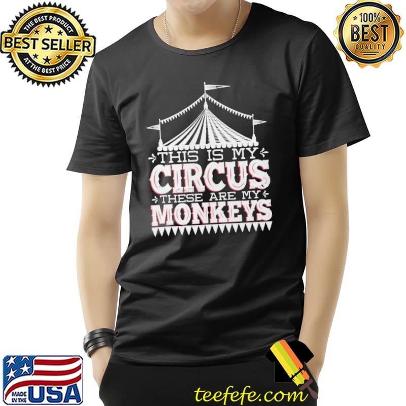 This Is My Circus These Are My Monkeys Carnie Circus Shirt Unisex This Is My Circus These Are My Monkeys Carnie Circus Shirt Unisex