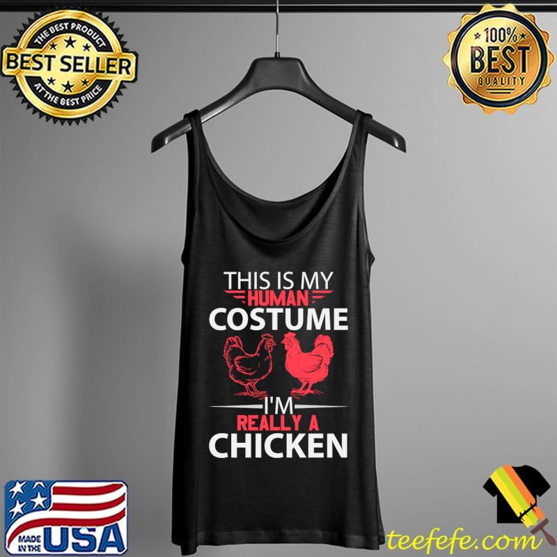 This is my human costume Im really a chicken T-Shirt Tank Top This is my human costume Im really a chicken T-Shirt Tank Top