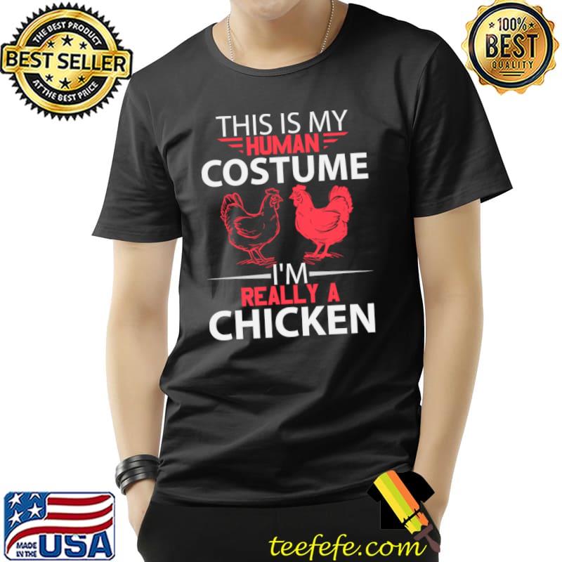 This is my human costume Im really a chicken T-Shirt Unisex This is my human costume Im really a chicken T-Shirt Unisex