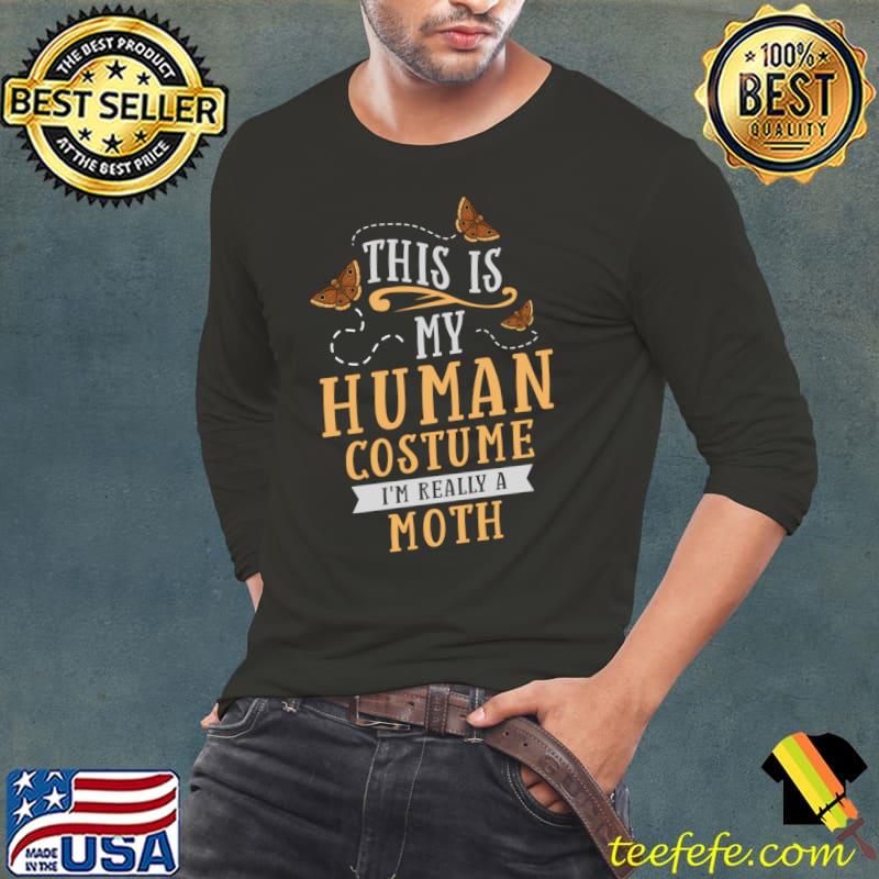 This is my human costume moth T-s Long Sleeve Tee This is my human costume moth T-s Long Sleeve Tee
