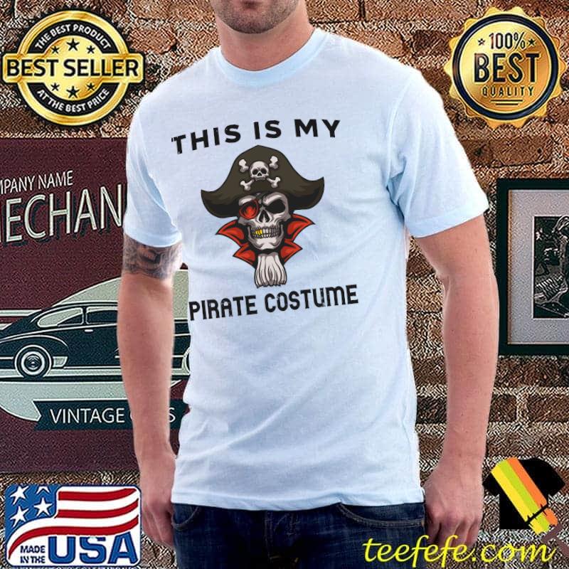 This Is My Pirate Costume The Skull Halloween T-Shirt Unisex This Is My Pirate Costume The Skull Halloween T-Shirt Unisex