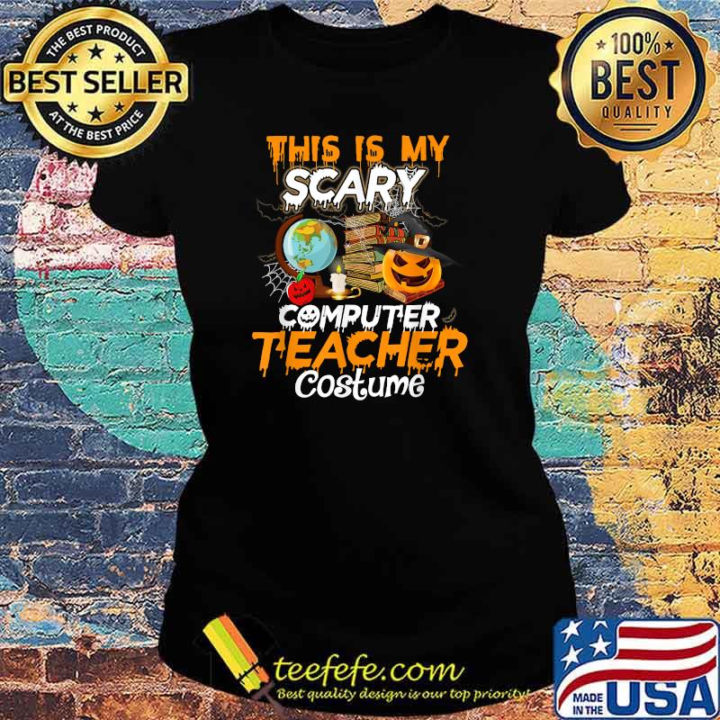 This Is My Scary Computer Teacher Halloween Costume Funny T-Shirt Ladies tee This Is My Scary Computer Teacher Halloween Costume Funny T-Shirt Ladies tee