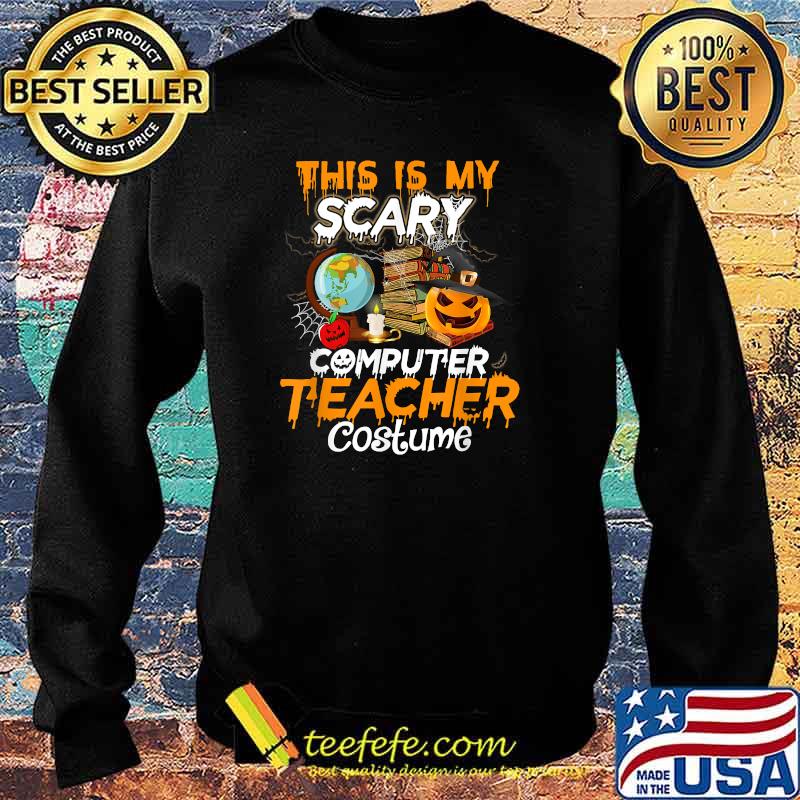 This Is My Scary Computer Teacher Halloween Costume Funny T-Shirt Sweater This Is My Scary Computer Teacher Halloween Costume Funny T-Shirt Sweater