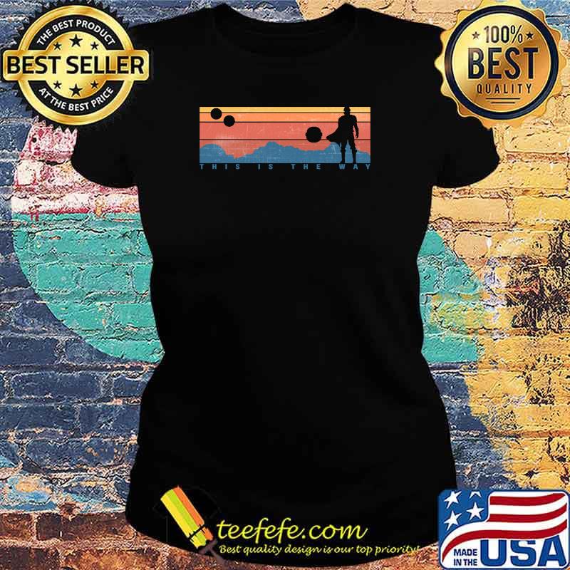 This is the Way Retro Classic T-Shirt Ladies tee This is the Way Retro Classic T-Shirt Ladies tee