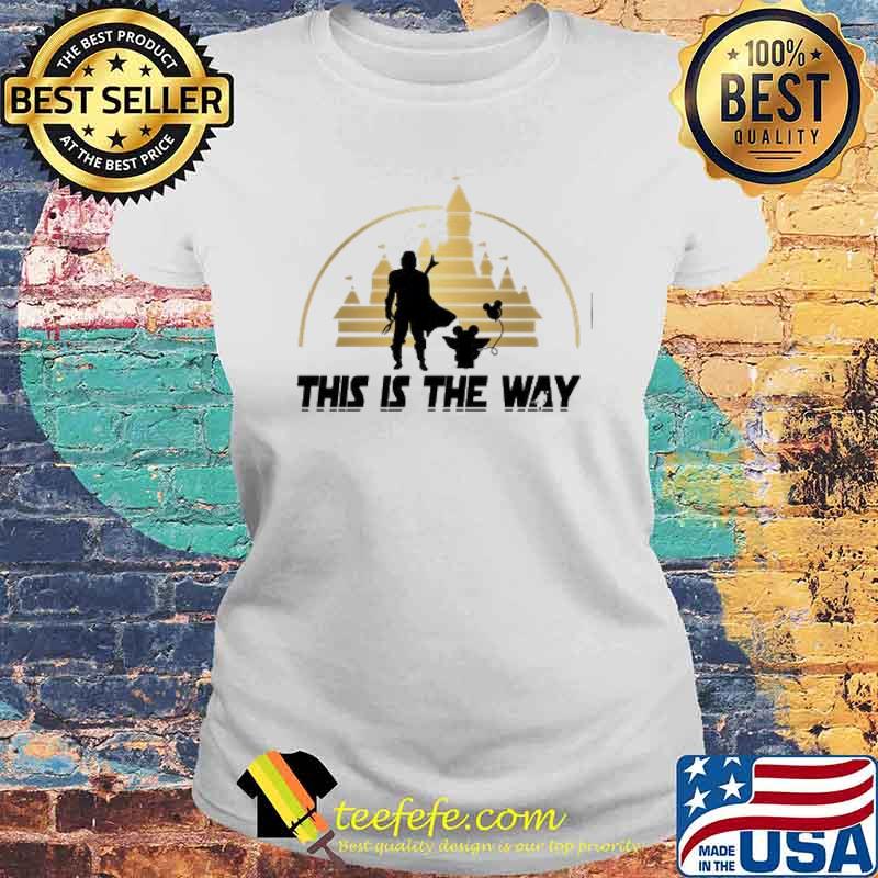 This is the way the mandalorian and yoda disney s Laides tee This is the way the mandalorian and yoda disney s Laides tee