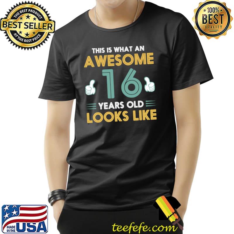 This is What an Awesome 16 Years Old Looks Like T-Shirt Unisex This is What an Awesome 16 Years Old Looks Like T-Shirt Unisex