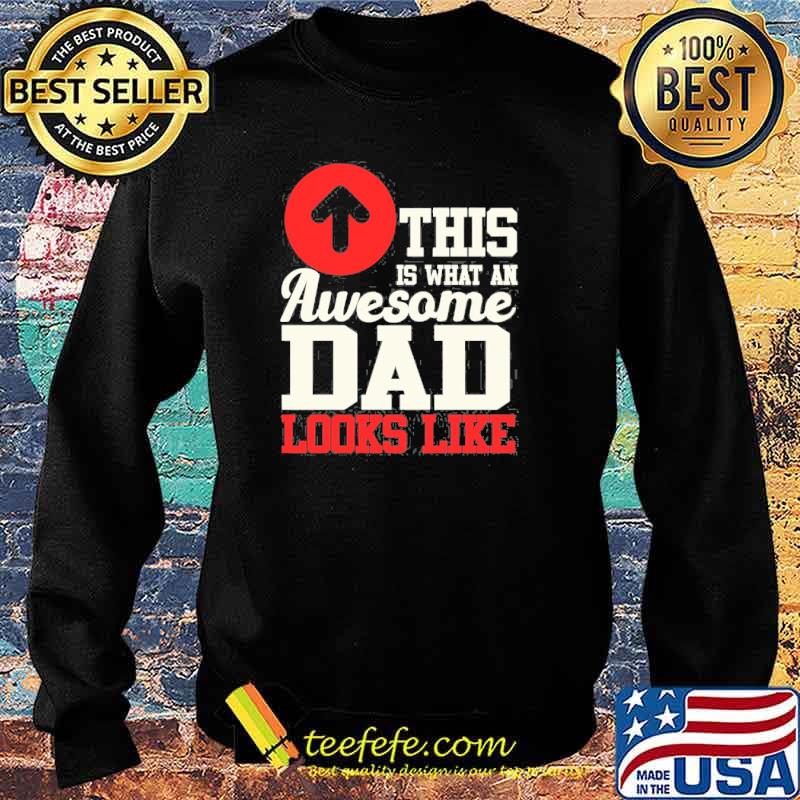 This Is What An Awesome Dad Looks Like Shirt Sweater This Is What An Awesome Dad Looks Like Shirt Sweater