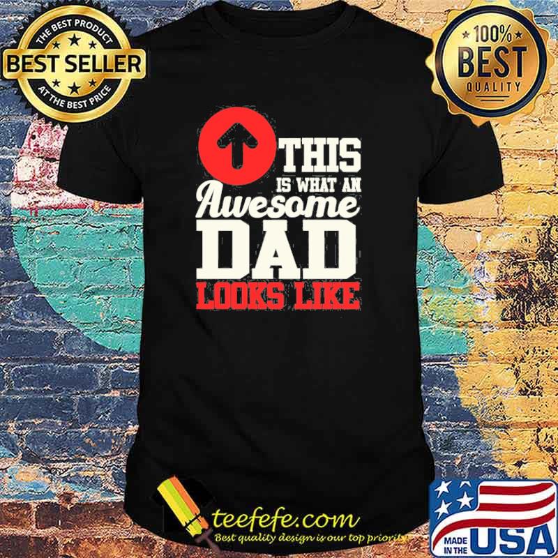 This Is What An Awesome Dad Looks Like Shirt