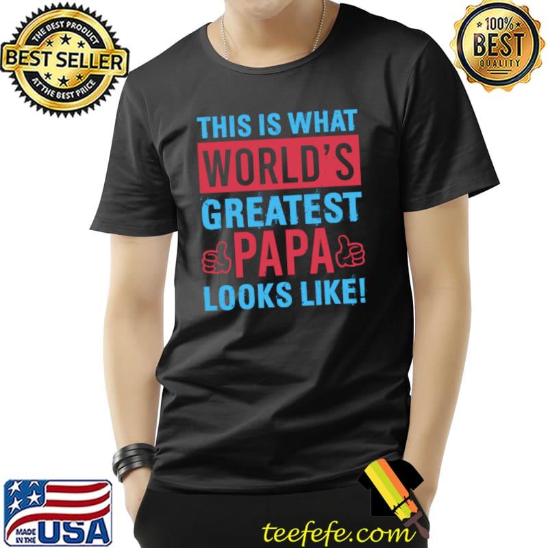 This is What World's Greatest Papa Looks Like T-Shirt Unisex This is What World's Greatest Papa Looks Like T-Shirt Unisex