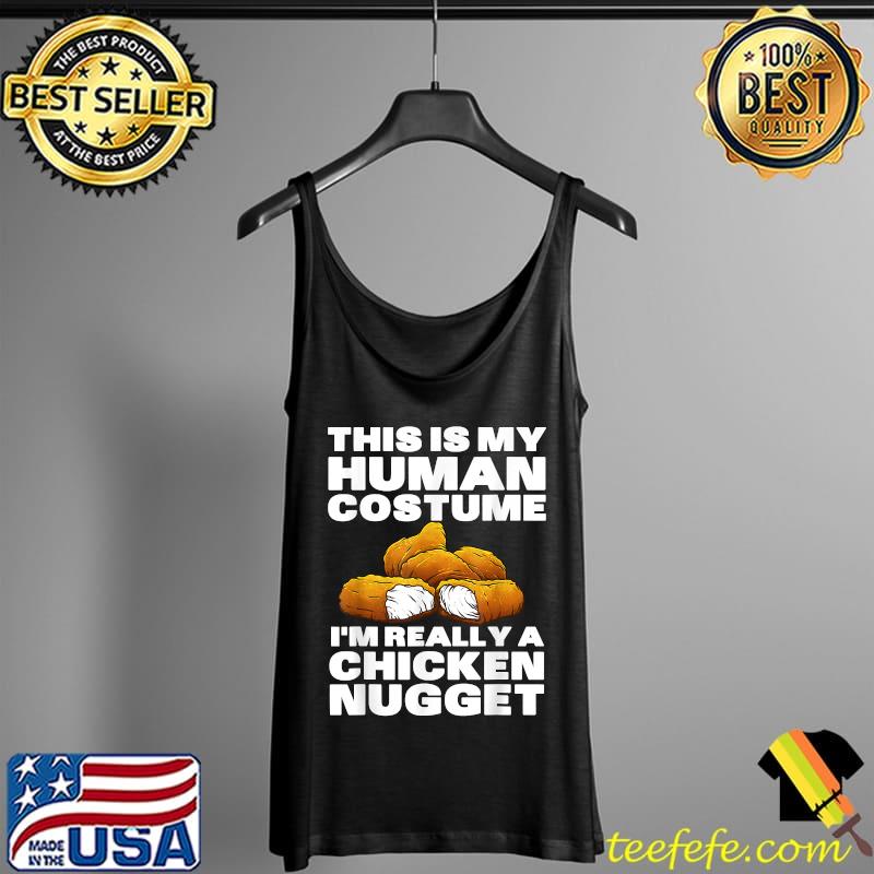 This My Human Costume I'm Really A Chicken Nugget T-Shirt Tank Top This My Human Costume I'm Really A Chicken Nugget T-Shirt Tank Top